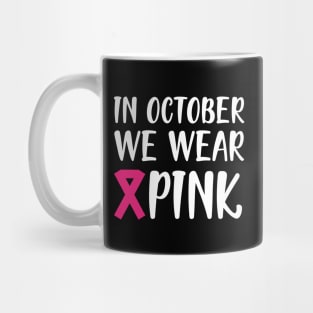 Breast Cancer - In October we wear pink w Mug